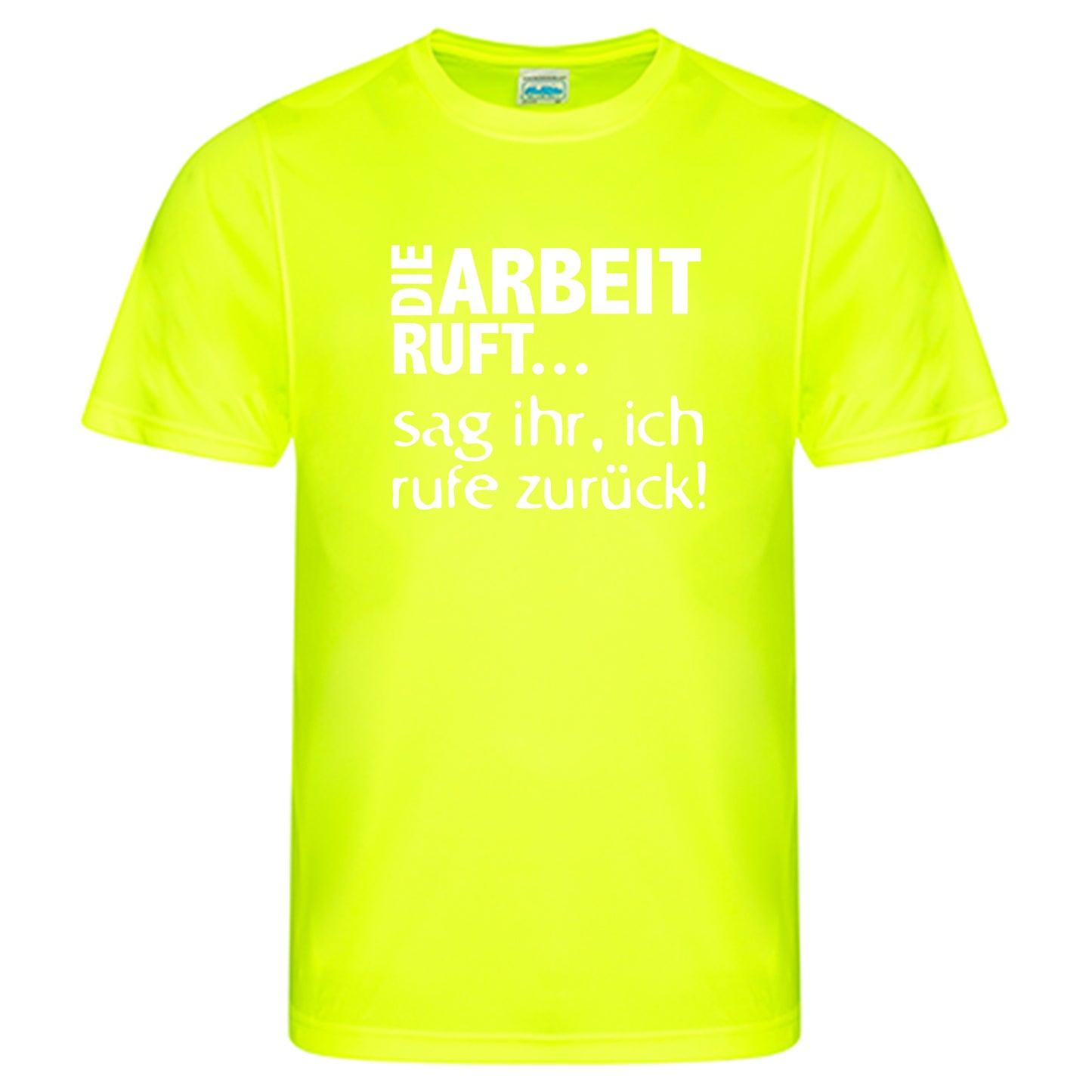 Cool Smooth T Neon / Motiv: DIE ARBEIT RUFT...sag ihr, ich ruft zurück!