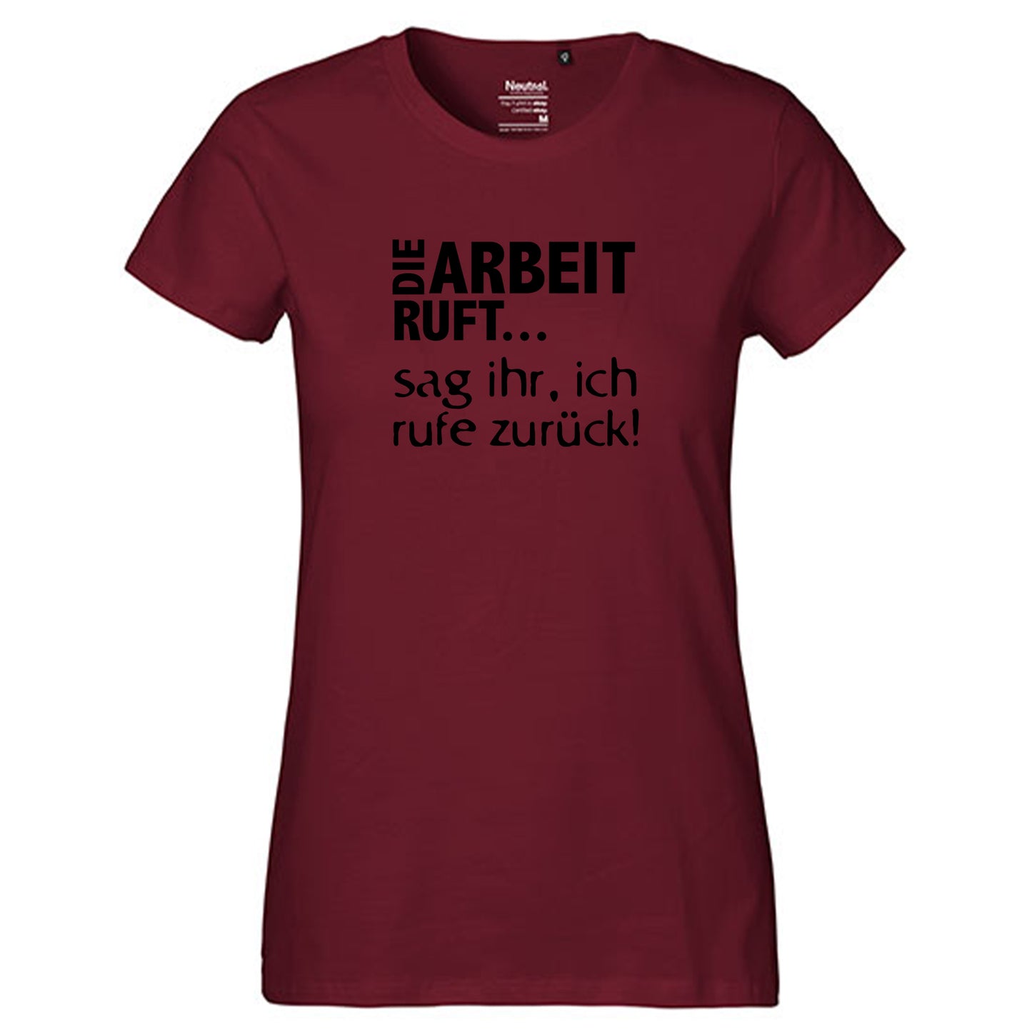 Fair-Trade Damen T-Shirt / "Die Arbeit Ruft...sag ihr, ich rufe zurück!" / 100% Bio-Baumwolle