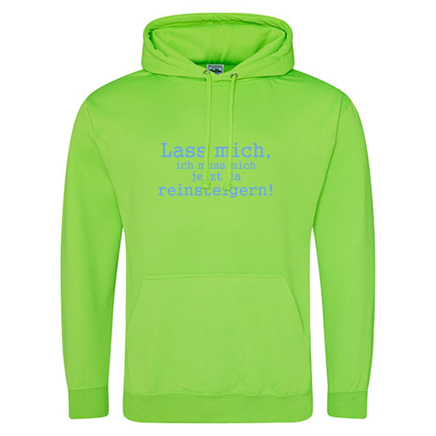 Electric Hoodie / Neon Kapuzenpulli / Motiv: Lass mich, ich muss mich jetzt da reinsteigern!