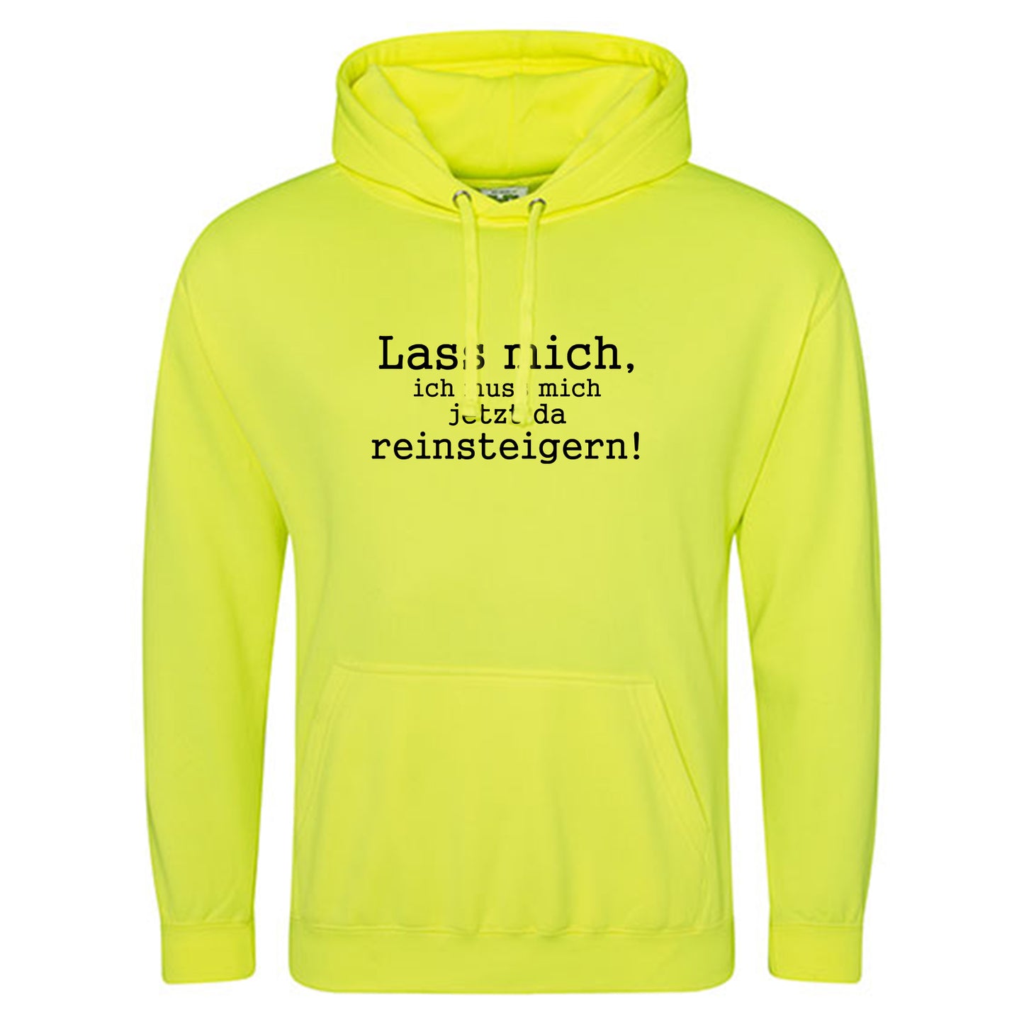Electric Hoodie / Neon Kapuzenpulli / Motiv: Lass mich, ich muss mich jetzt da reinsteigern!