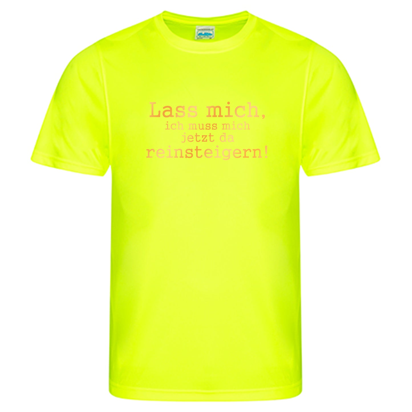 Cool Smooth T Neon / Motiv: Lass mich, ich muss mich jetzt da reinsteigern!