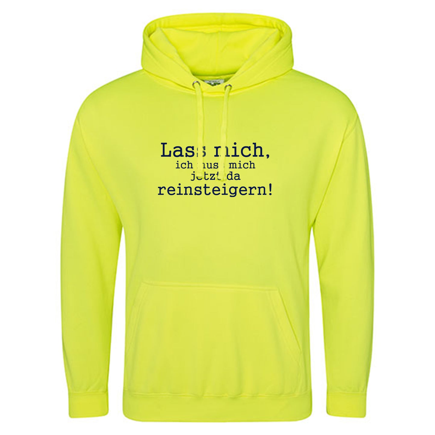 Electric Hoodie / Neon Kapuzenpulli / Motiv: Lass mich, ich muss mich jetzt da reinsteigern!