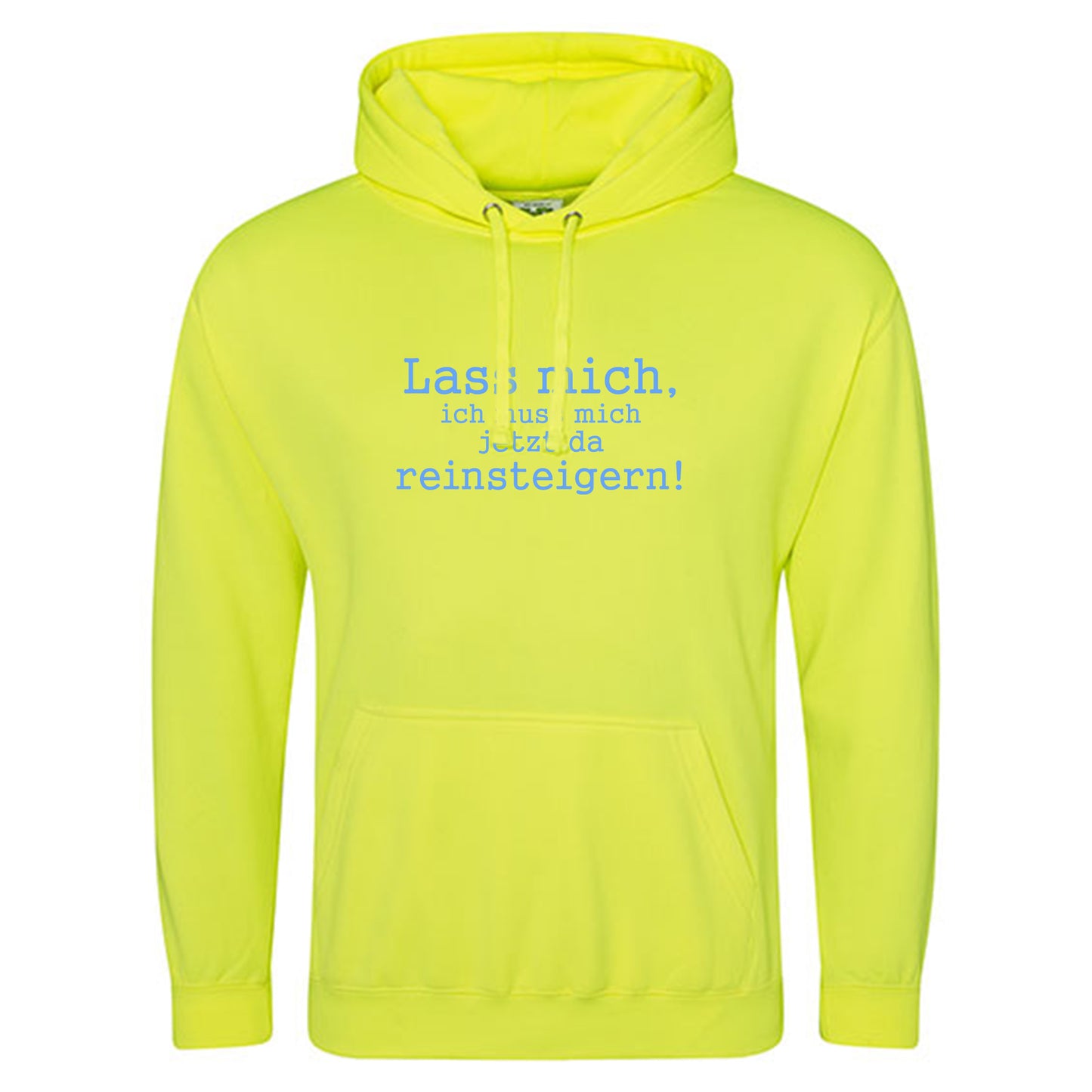 Electric Hoodie / Neon Kapuzenpulli / Motiv: Lass mich, ich muss mich jetzt da reinsteigern!