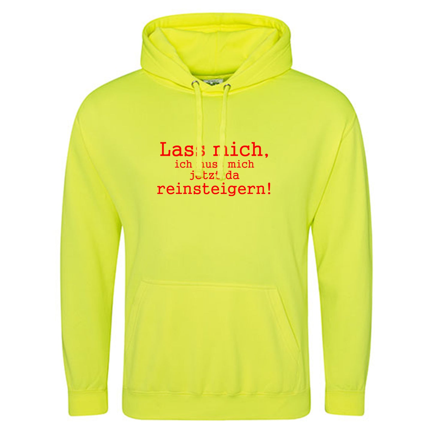 Electric Hoodie / Neon Kapuzenpulli / Motiv: Lass mich, ich muss mich jetzt da reinsteigern!