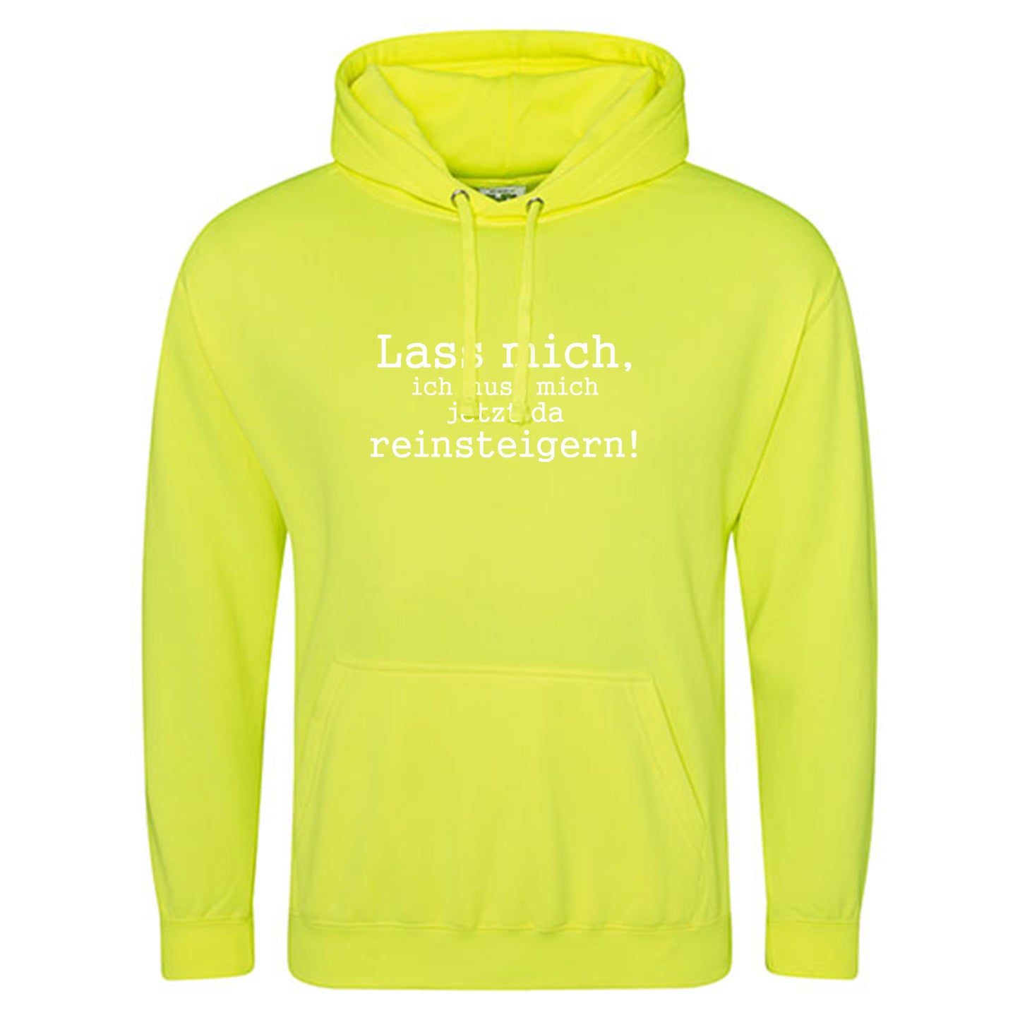 Electric Hoodie / Neon Kapuzenpulli / Motiv: Lass mich, ich muss mich jetzt da reinsteigern!
