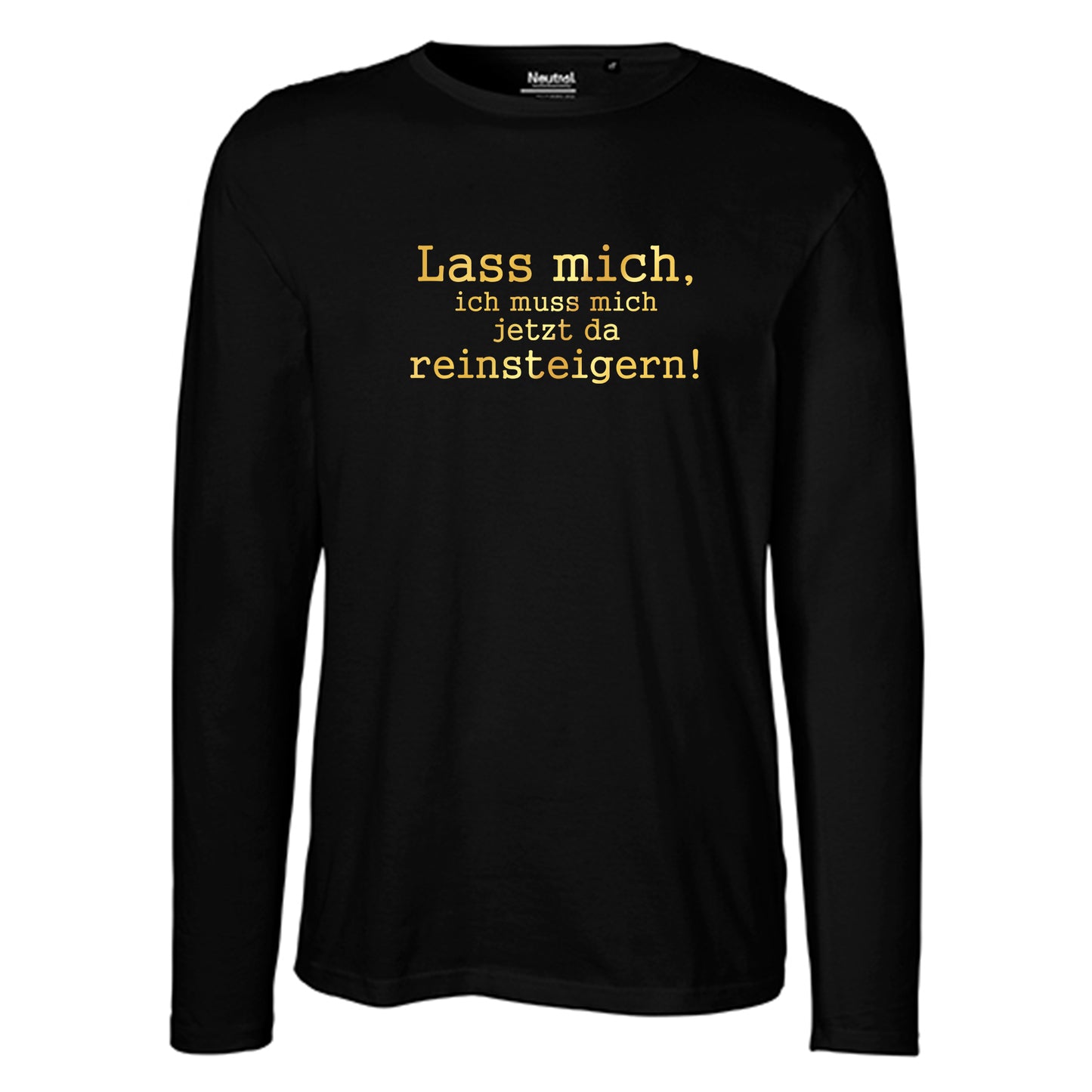 Herren FairTrade Longsleeve Shirt | Motiv "Lass mich, ich muss mich jetzt da reisteigern!" | 100% Bio-Baumwolle und aus nachhaltiger Produktion