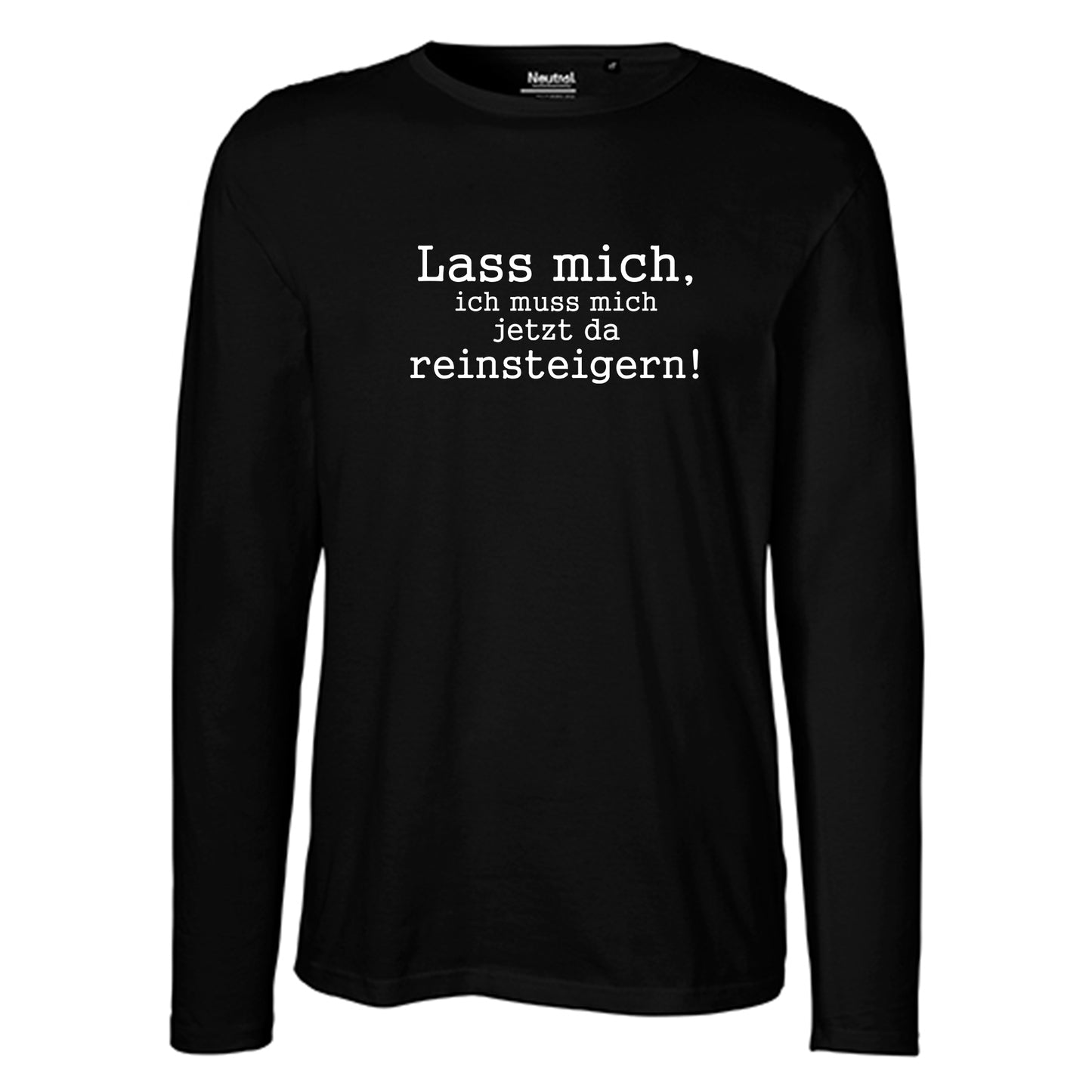 Herren FairTrade Longsleeve Shirt | Motiv "Lass mich, ich muss mich jetzt da reisteigern!" | 100% Bio-Baumwolle und aus nachhaltiger Produktion