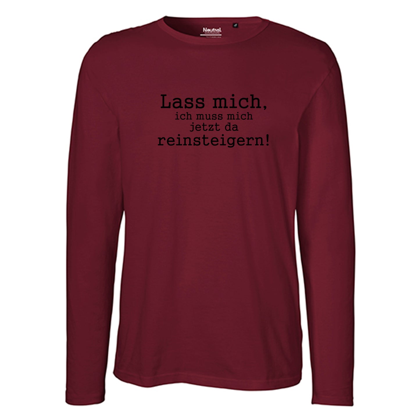Herren FairTrade Longsleeve Shirt | Motiv "Lass mich, ich muss mich jetzt da reisteigern!" | 100% Bio-Baumwolle und aus nachhaltiger Produktion