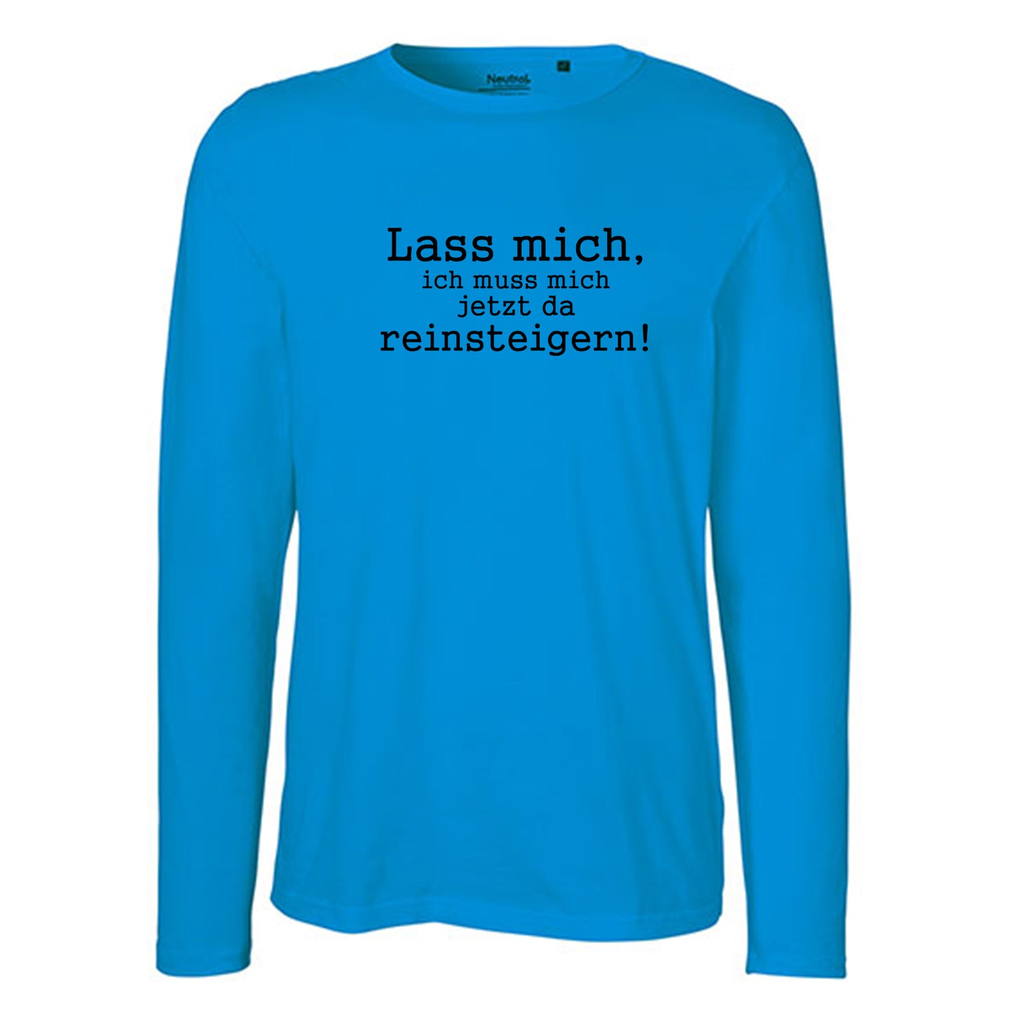 Herren FairTrade Longsleeve Shirt | Motiv "Lass mich, ich muss mich jetzt da reisteigern!" | 100% Bio-Baumwolle und aus nachhaltiger Produktion
