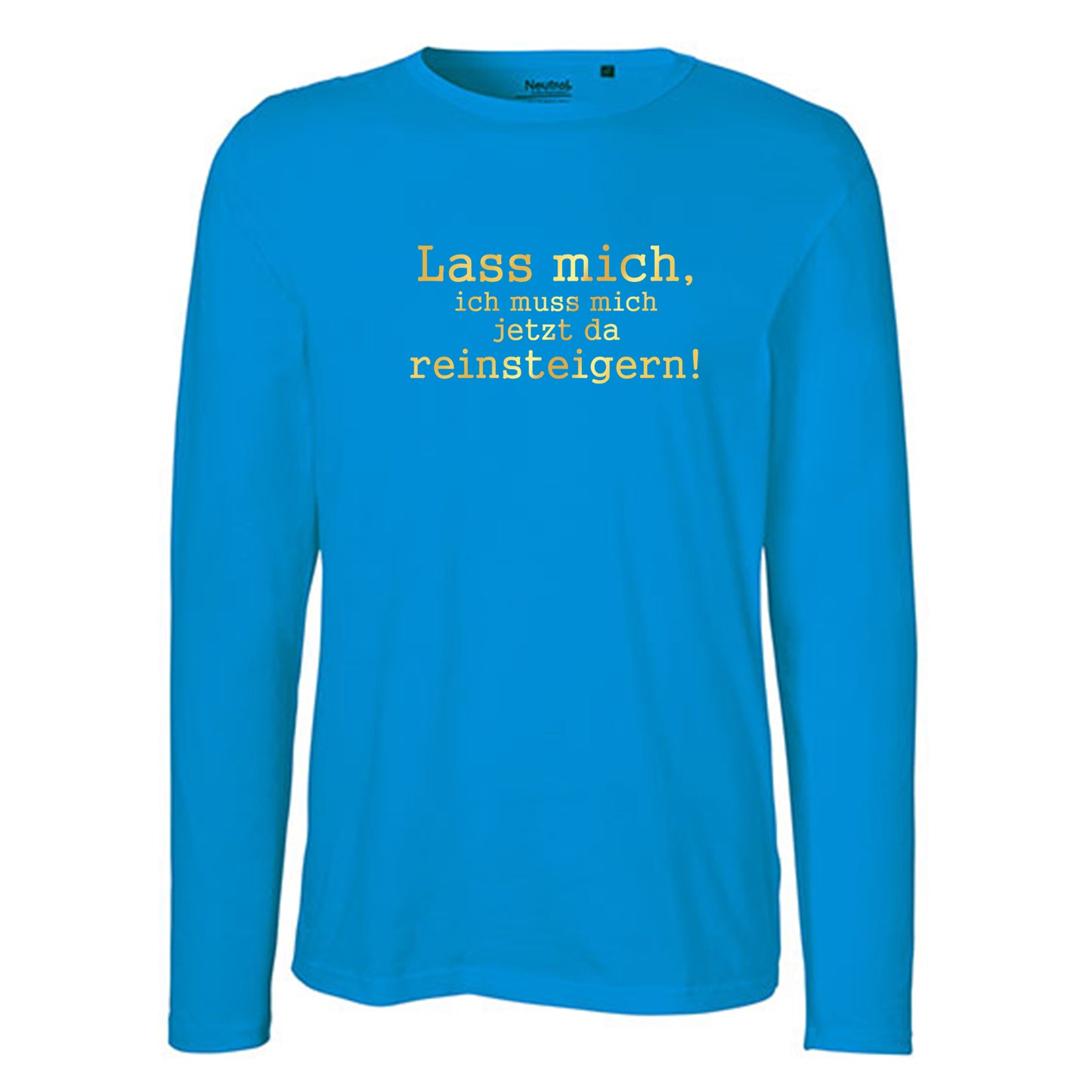 Herren FairTrade Longsleeve Shirt | Motiv "Lass mich, ich muss mich jetzt da reisteigern!" | 100% Bio-Baumwolle und aus nachhaltiger Produktion