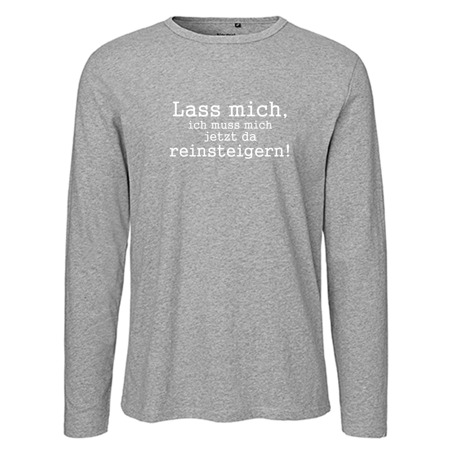 Herren FairTrade Longsleeve Shirt | Motiv "Lass mich, ich muss mich jetzt da reisteigern!" | 100% Bio-Baumwolle und aus nachhaltiger Produktion