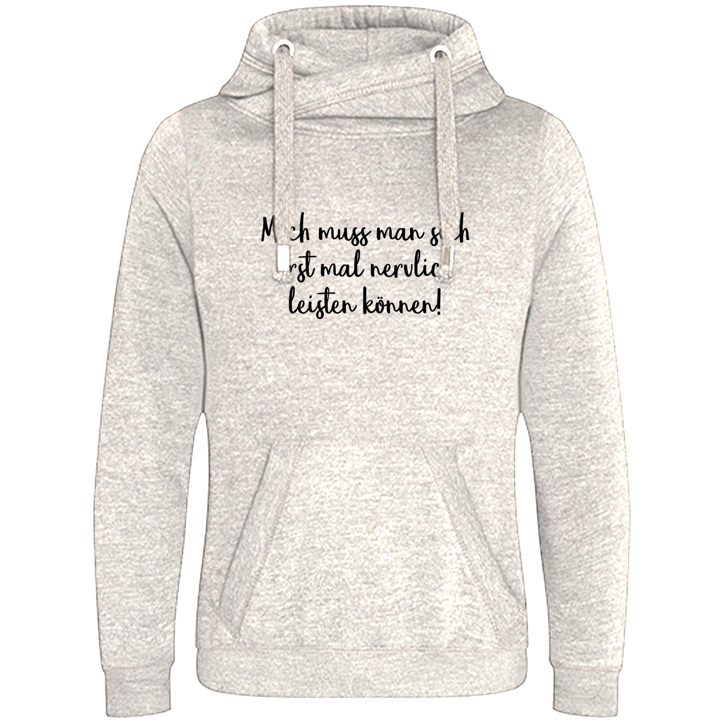 Cross Neck Hoodie/ Pulli / Motiv: Mich muss man sich erst mal nervlich leisten können!