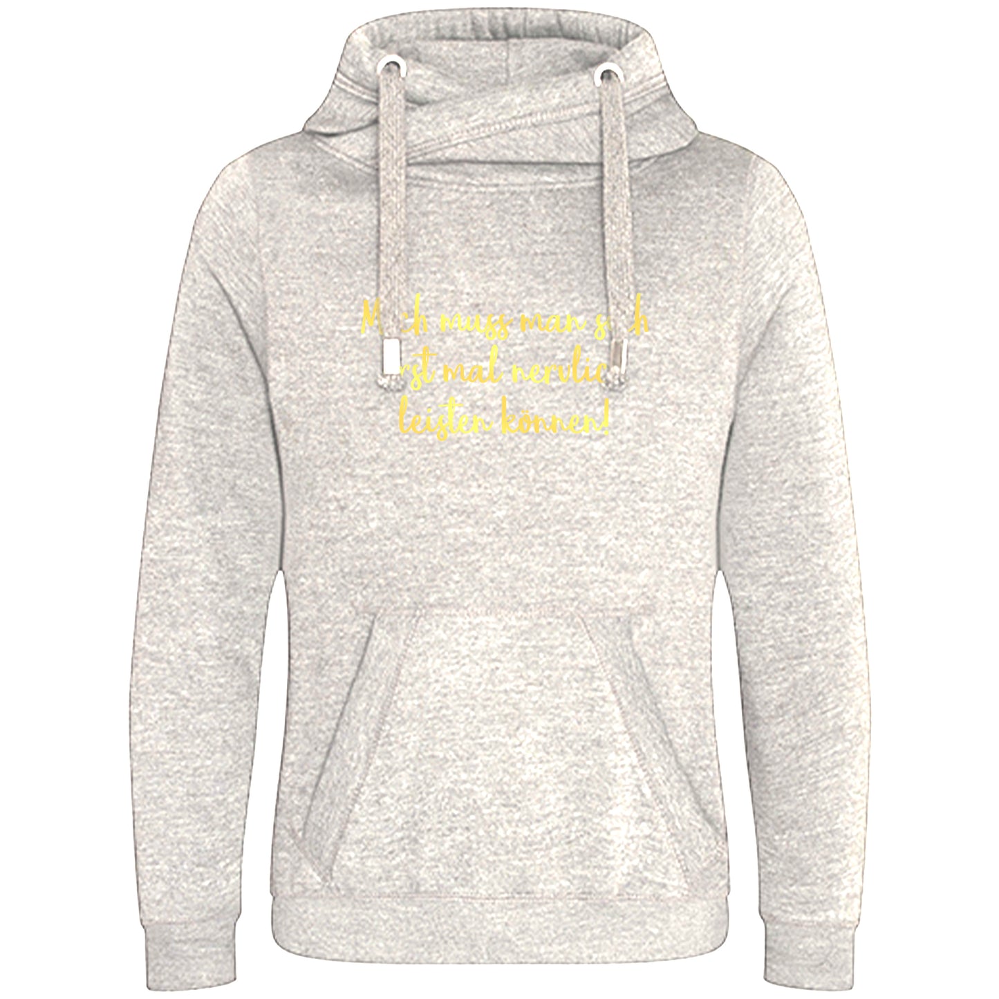 Cross Neck Hoodie/ Pulli / Motiv: Mich muss man sich erst mal nervlich leisten können!