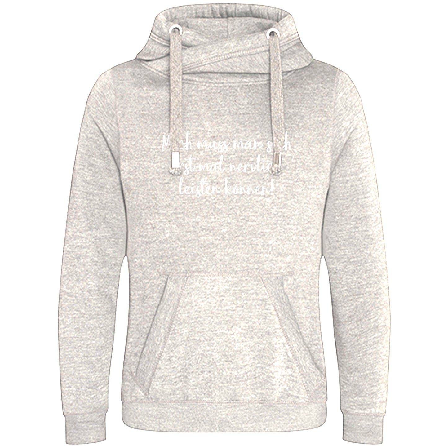 Cross Neck Hoodie/ Pulli / Motiv: Mich muss man sich erst mal nervlich leisten können!