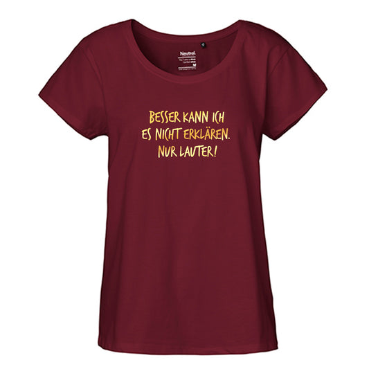 FairTrade Loose Fit Damen T-Shirt 'Besser kann ich es nicht erklären. Nur lauter!' Bio-Baumwolle