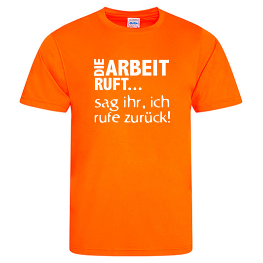 Cool Smooth T Neon / Motiv: DIE ARBEIT RUFT...sag ihr, ich ruft zurück!