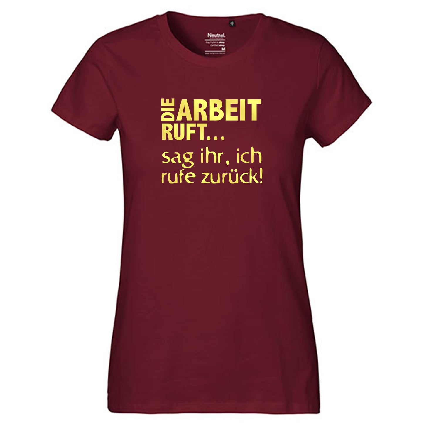 Fair-Trade Damen T-Shirt / "Die Arbeit Ruft...sag ihr, ich rufe zurück!" / 100% Bio-Baumwolle