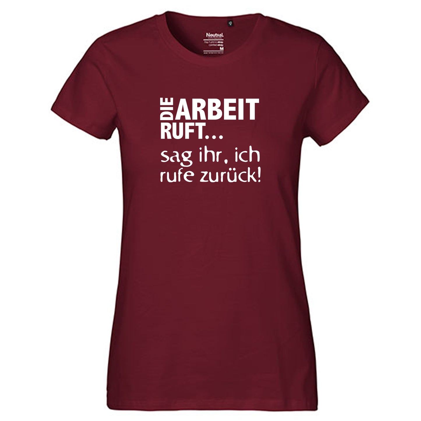 Fair-Trade Damen T-Shirt / "Die Arbeit Ruft...sag ihr, ich rufe zurück!" / 100% Bio-Baumwolle