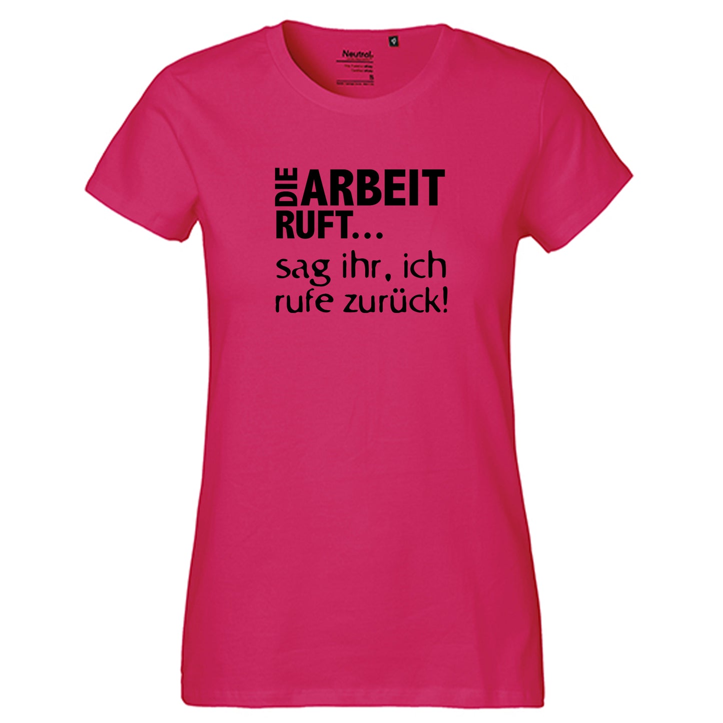 Fair-Trade Damen T-Shirt / "Die Arbeit Ruft...sag ihr, ich rufe zurück!" / 100% Bio-Baumwolle