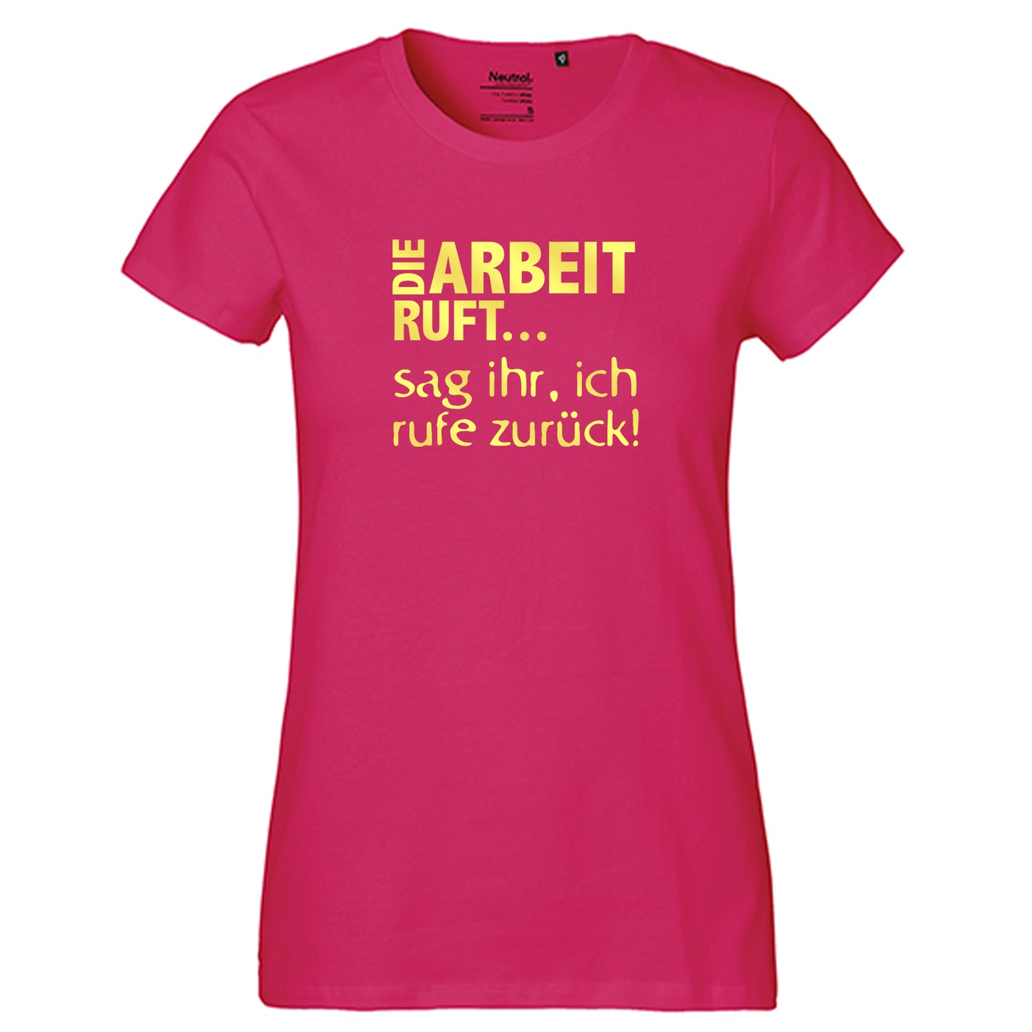 Fair-Trade Damen T-Shirt / "Die Arbeit Ruft...sag ihr, ich rufe zurück!" / 100% Bio-Baumwolle