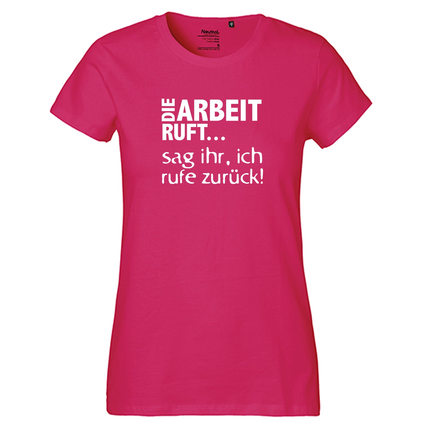 Fair-Trade Damen T-Shirt / "Die Arbeit Ruft...sag ihr, ich rufe zurück!" / 100% Bio-Baumwolle