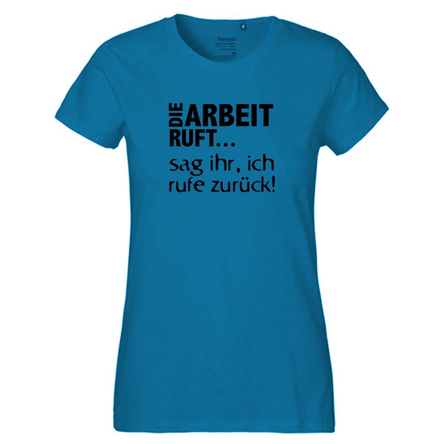 Fair-Trade Damen T-Shirt / "Die Arbeit Ruft...sag ihr, ich rufe zurück!" / 100% Bio-Baumwolle