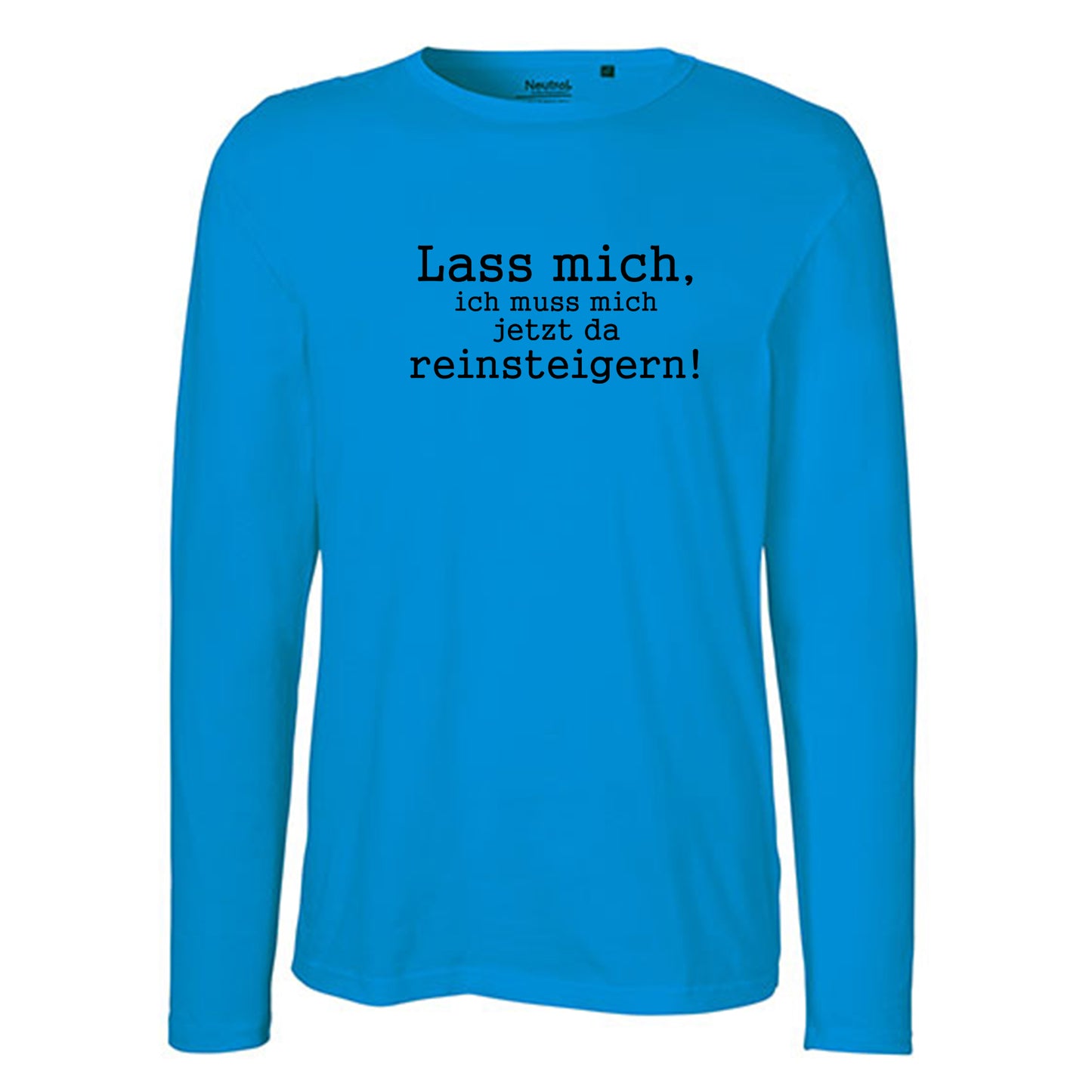 Herren FairTrade Longsleeve Shirt | Motiv "Lass mich, ich muss mich jetzt da reisteigern!" | 100%  Bio-Baumwolle und aus nachhaltiger Produktion