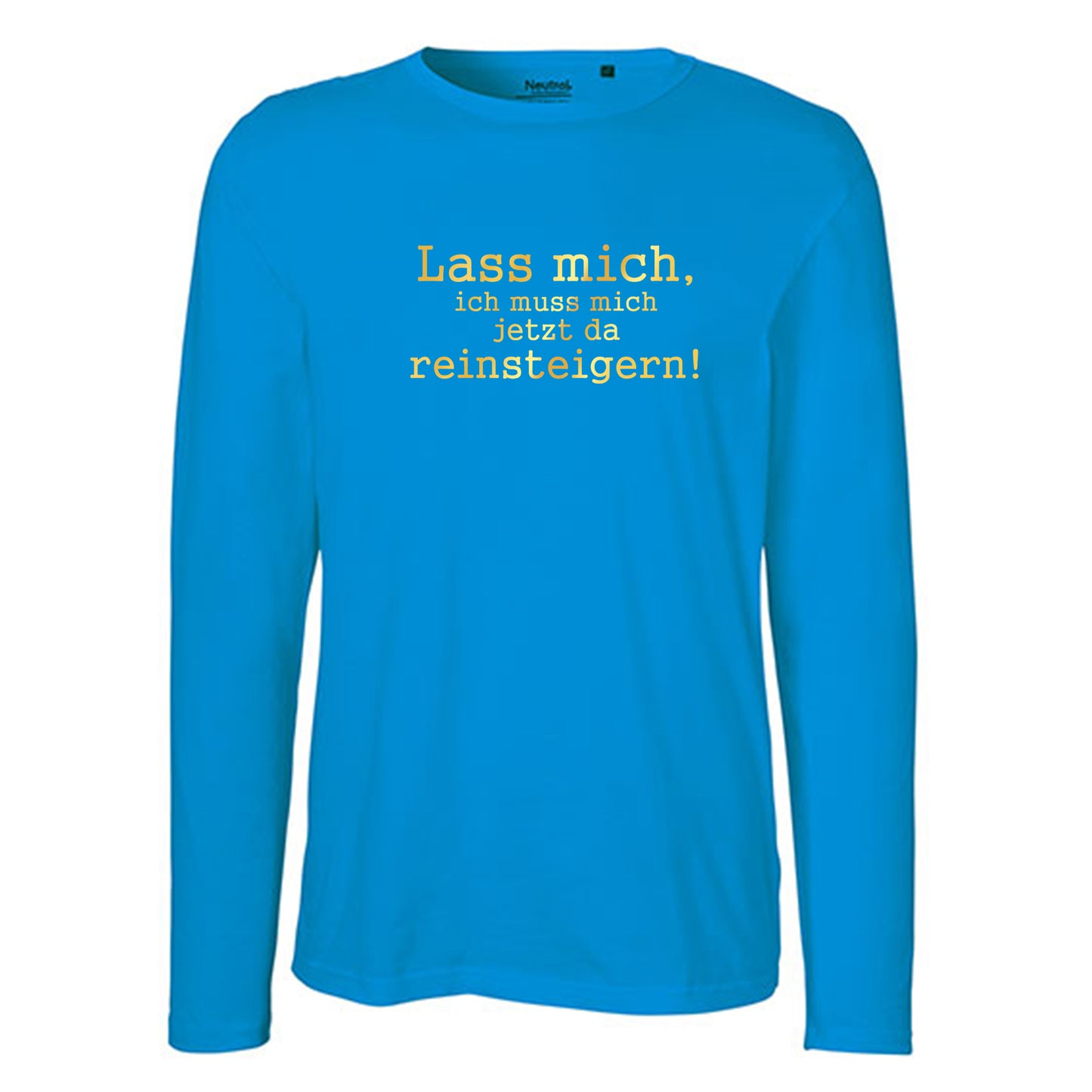 Herren FairTrade Longsleeve Shirt | Motiv "Lass mich, ich muss mich jetzt da reisteigern!" | 100%  Bio-Baumwolle und aus nachhaltiger Produktion