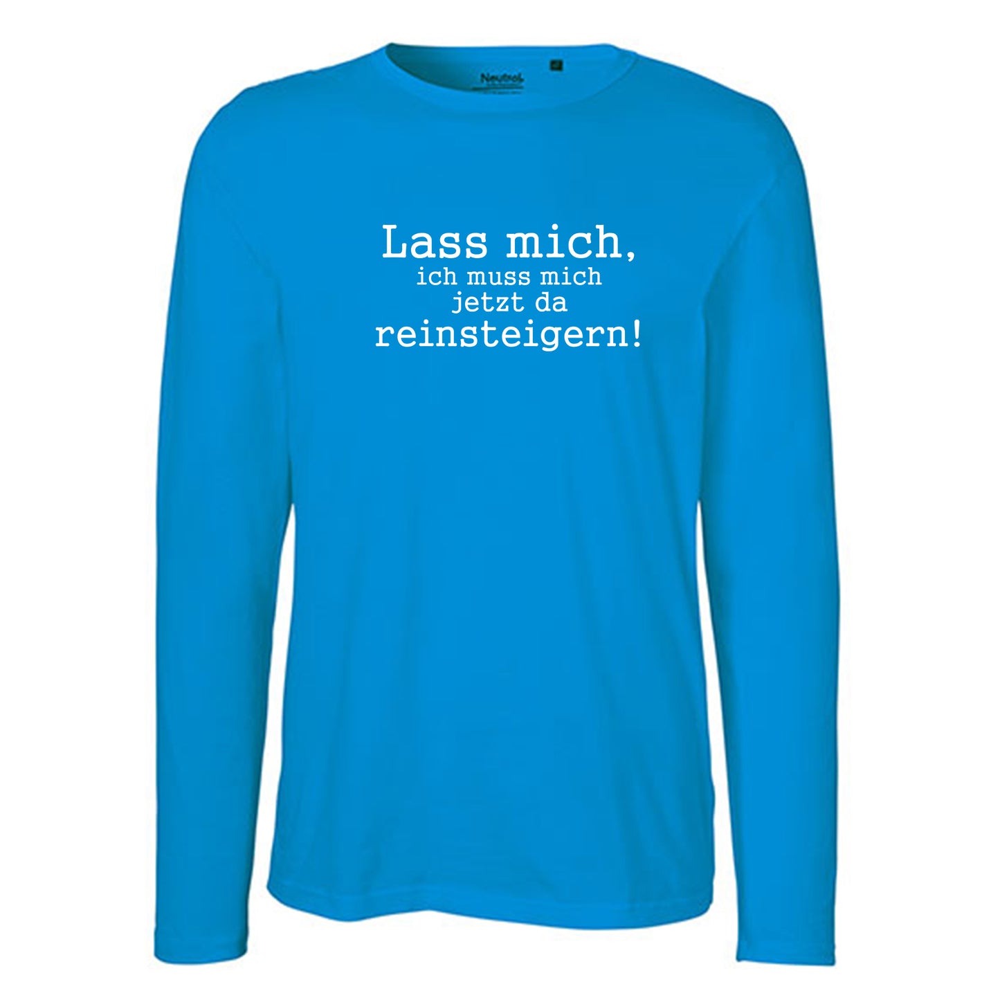 Herren FairTrade Longsleeve Shirt | Motiv "Lass mich, ich muss mich jetzt da reisteigern!" | 100%  Bio-Baumwolle und aus nachhaltiger Produktion