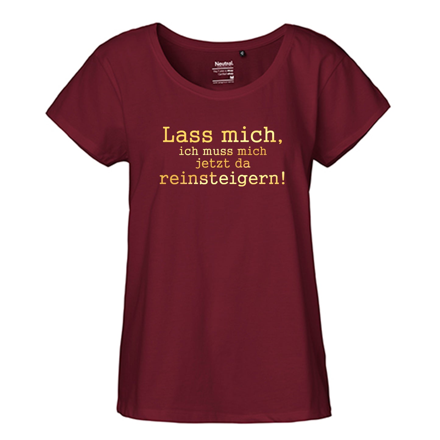 FairTrade Loose Fit Damen T-Shirt 'Lass mich, ich muss mich jetzt da reinsteigern!' Bio-Baumwolle