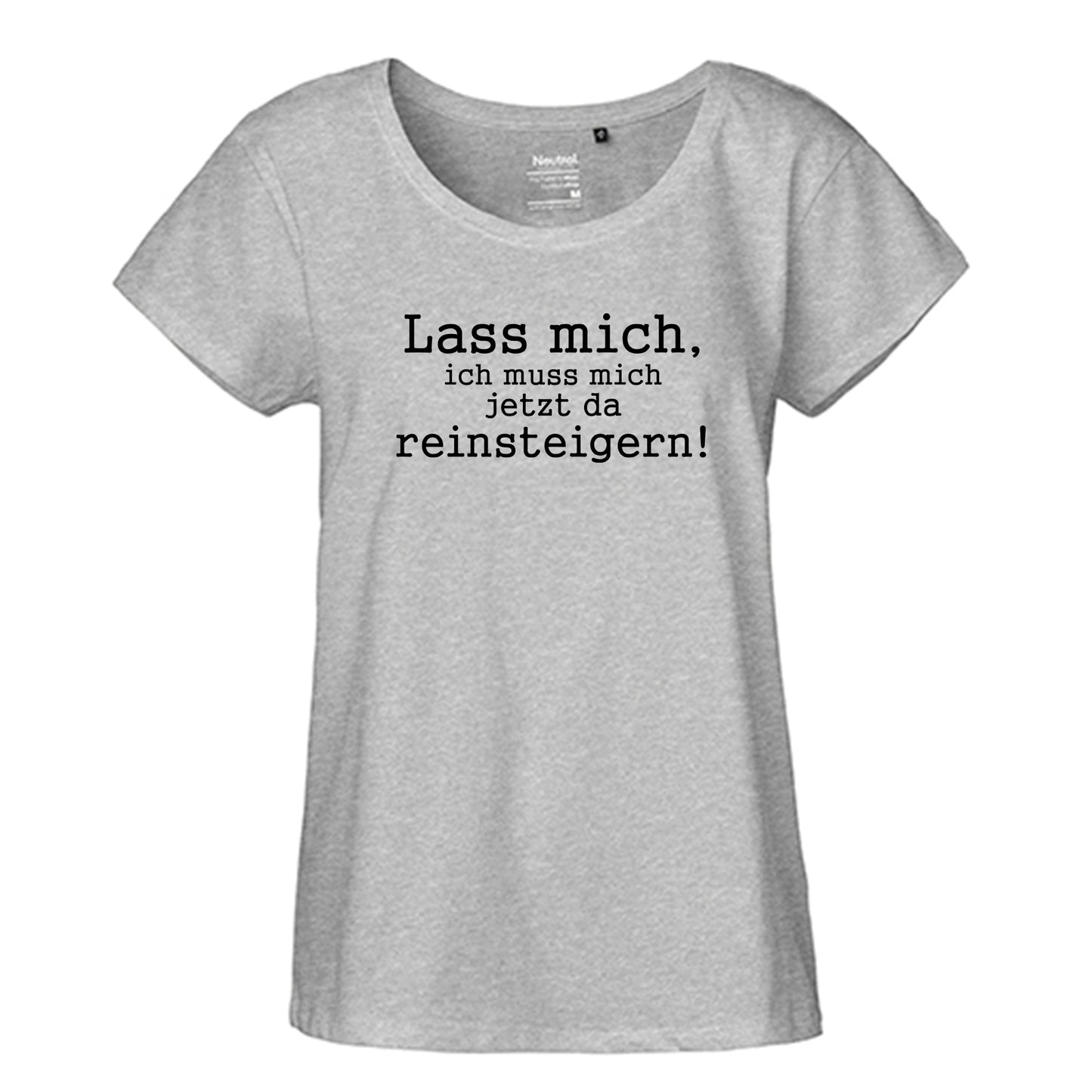 FairTrade Loose Fit Damen T-Shirt 'Lass mich, ich muss mich jetzt da reinsteigern!' Bio-Baumwolle