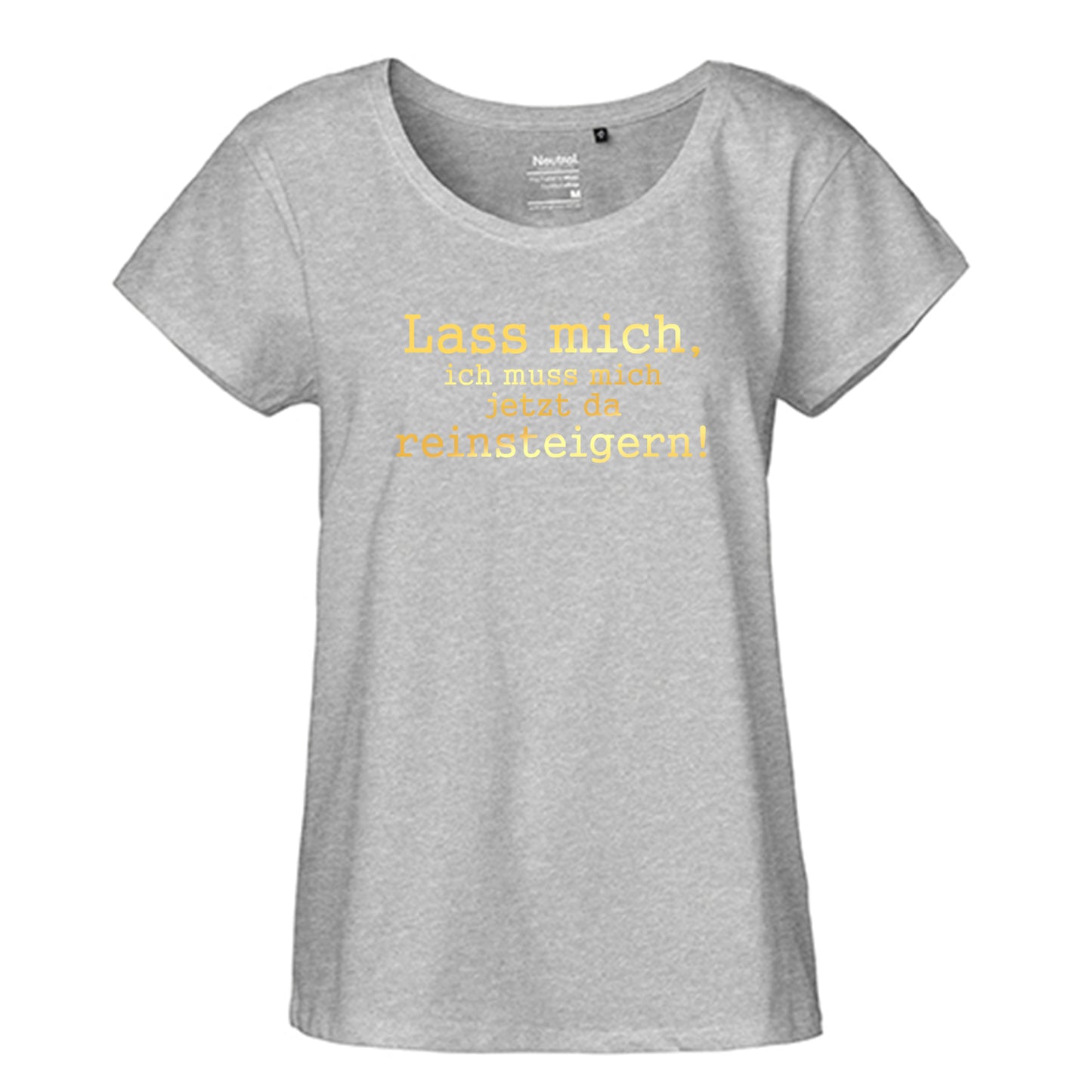 FairTrade Loose Fit Damen T-Shirt 'Lass mich, ich muss mich jetzt da reinsteigern!' Bio-Baumwolle