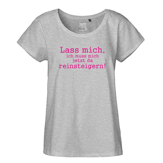 FairTrade Loose Fit Damen T-Shirt 'Lass mich, ich muss mich jetzt da reinsteigern!' Bio-Baumwolle