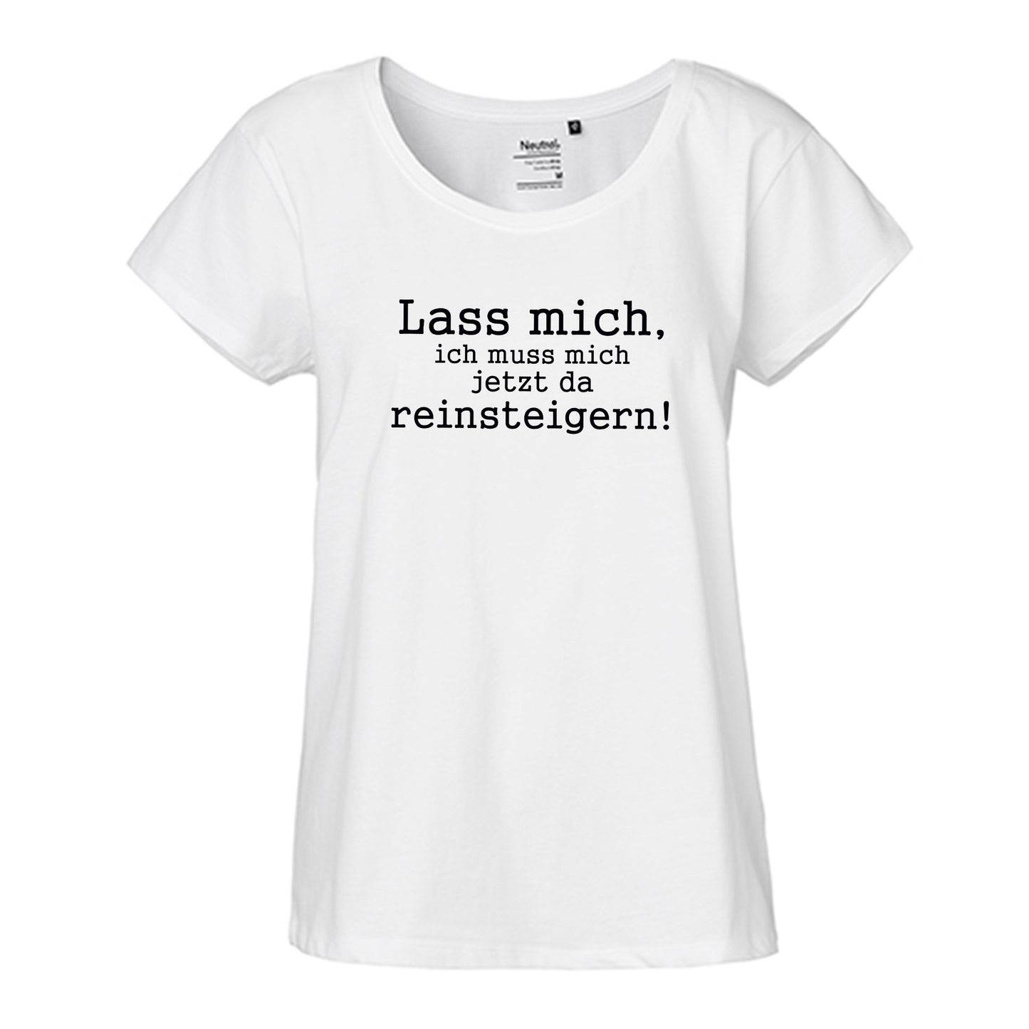 FairTrade Loose Fit Damen T-Shirt 'Lass mich, ich muss mich jetzt da reinsteigern!' Bio-Baumwolle