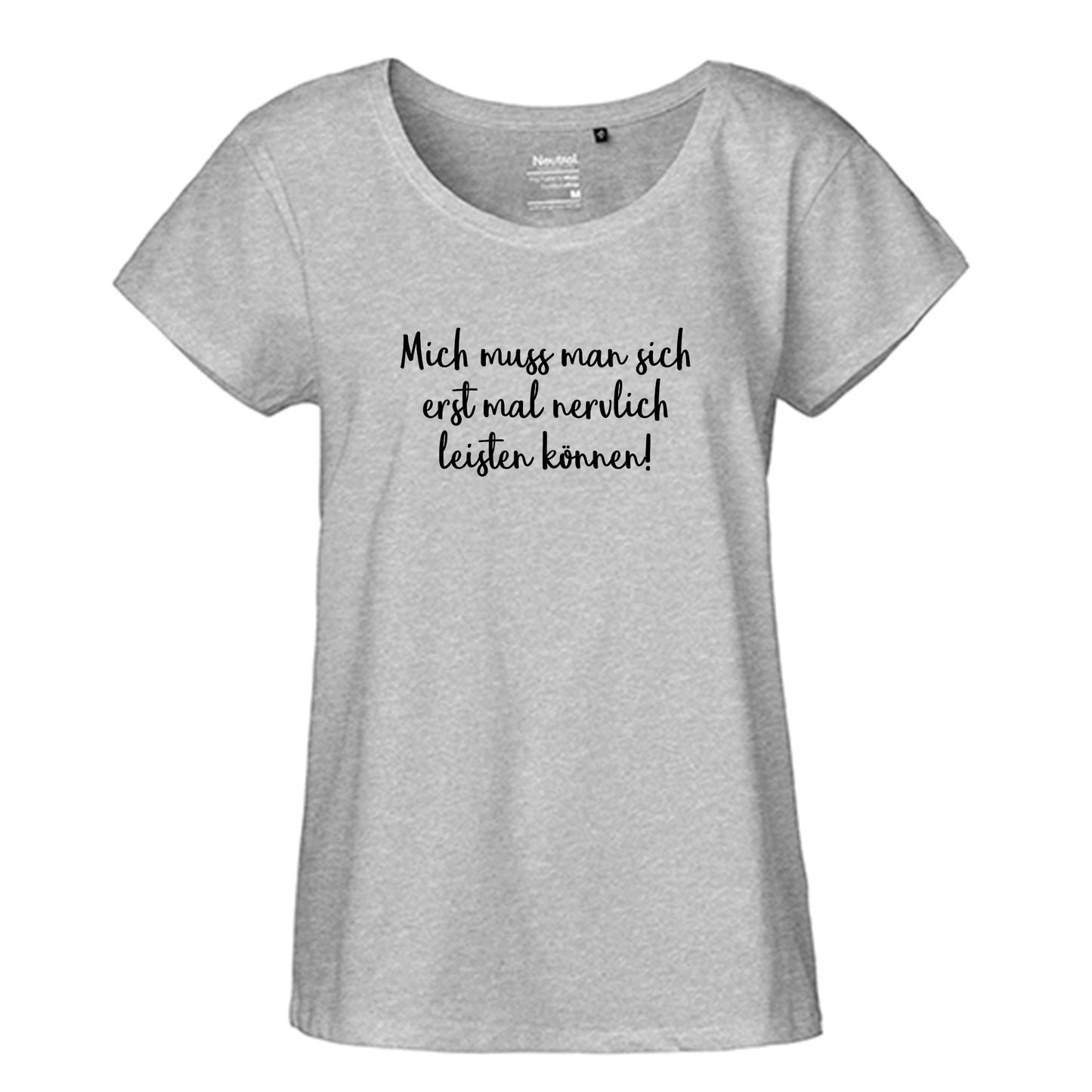 FairTrade Loose Fit Damen T-Shirt 'Mich muss man sich erstmal nervlich leisten können!' Bio-Baumwolle